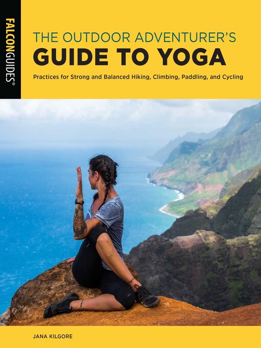 Title details for The Outdoor Adventurer's Guide to Yoga by Jana Kilgore - Available